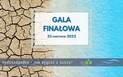 Gala Finałowa projektu „Hydrozagadka – jak wygrać z&nbsp;suszą?”